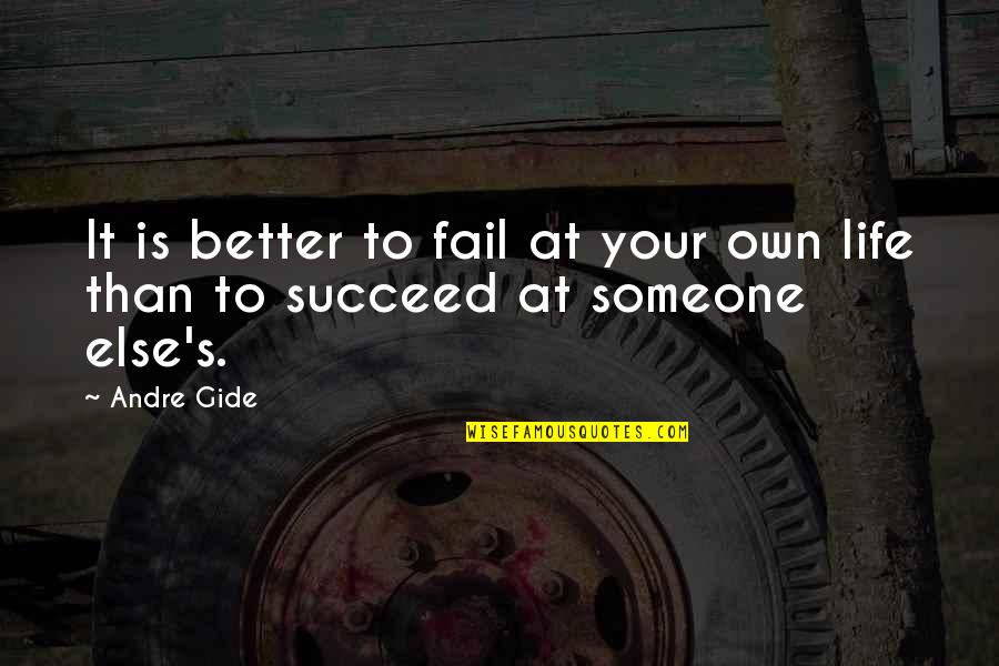 Anjaani Bigo Quotes By Andre Gide: It is better to fail at your own