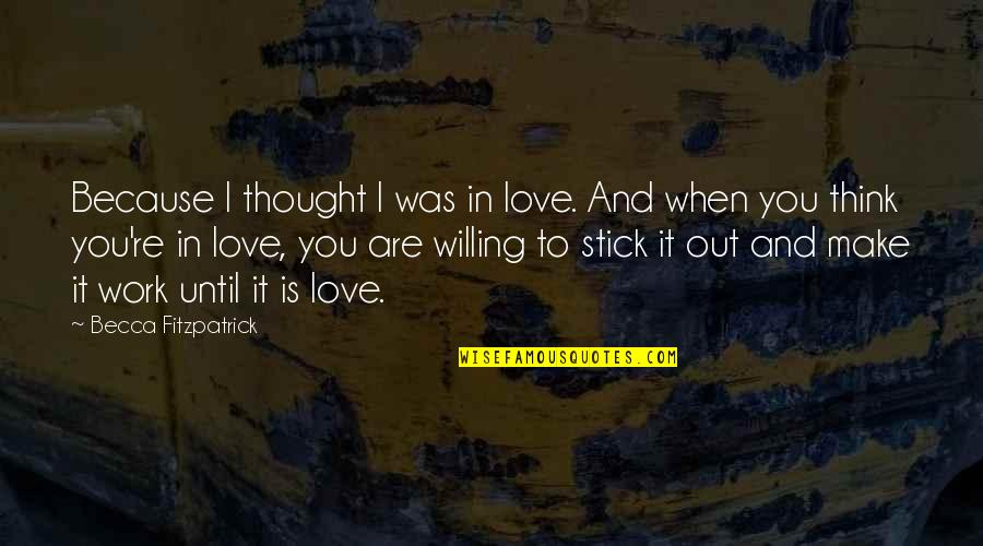 Anjaani Bigo Quotes By Becca Fitzpatrick: Because I thought I was in love. And