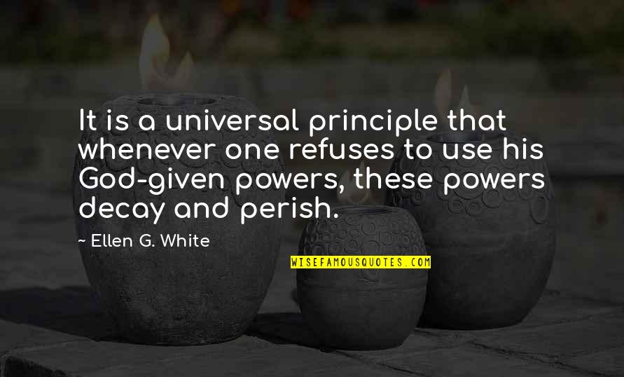 Anjail Durriyyah Quotes By Ellen G. White: It is a universal principle that whenever one