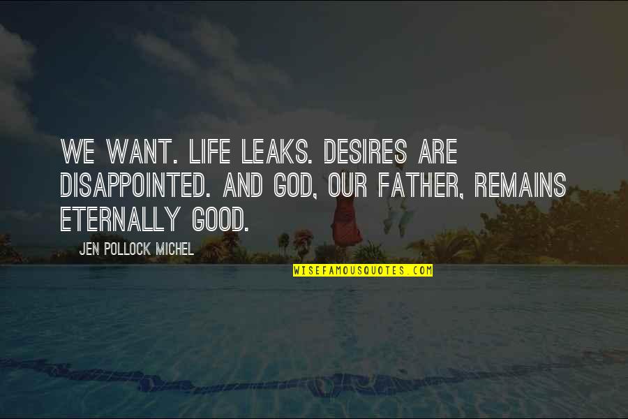 Anjail Hazziez Quotes By Jen Pollock Michel: We want. Life leaks. Desires are disappointed. And