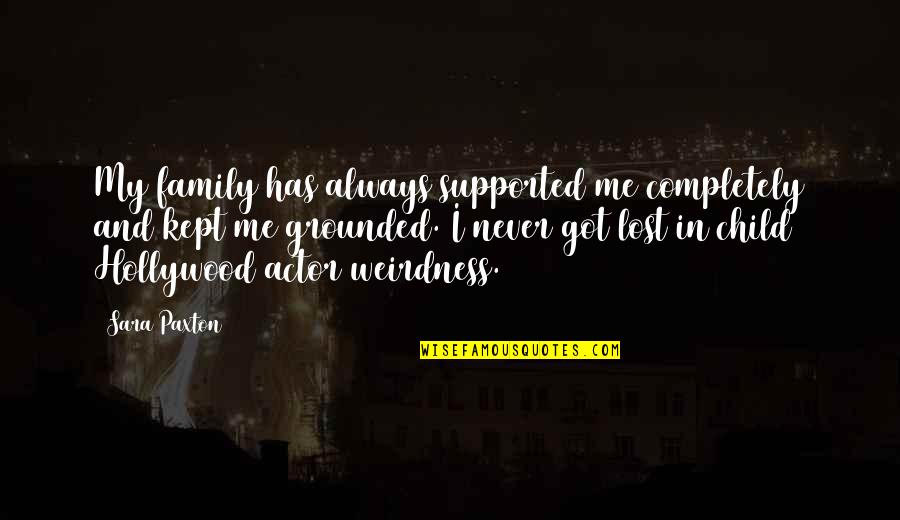 Anjail Hazziez Quotes By Sara Paxton: My family has always supported me completely and Anjail Hazziez Quotes By Sara Paxton: My family has always supported me completely and