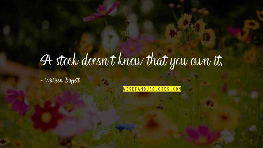 Anjali Bhagwat Quotes By Warren Buffett: A stock doesn't know that you own it. Anjali Bhagwat Quotes By Warren Buffett: A stock doesn't know that you own it.