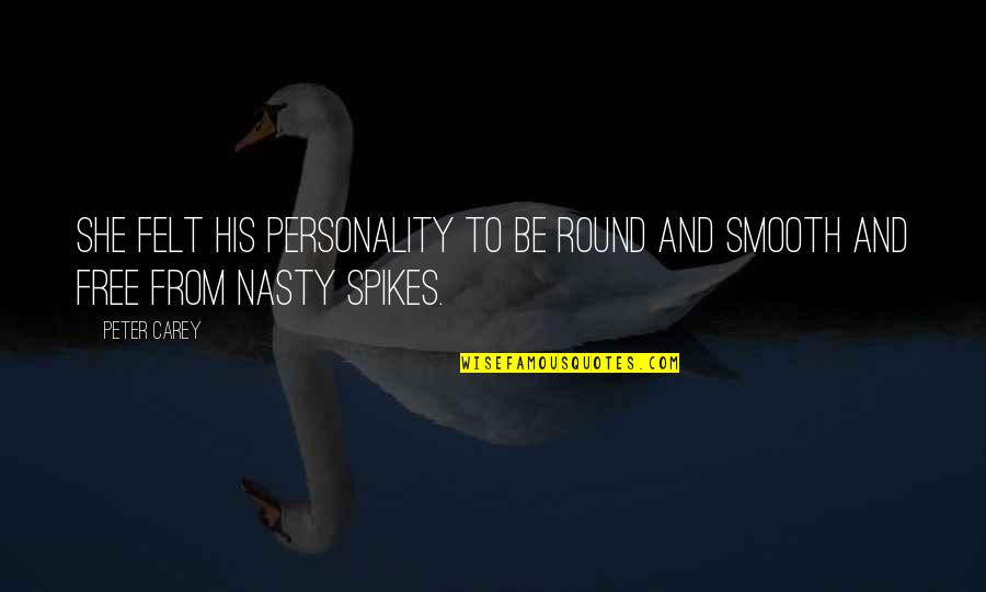 Anjalika Chalamgari Quotes By Peter Carey: She felt his personality to be round and