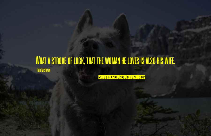 Anjalika Chords Quotes By Ian McEwan: What a stroke of luck, that the woman