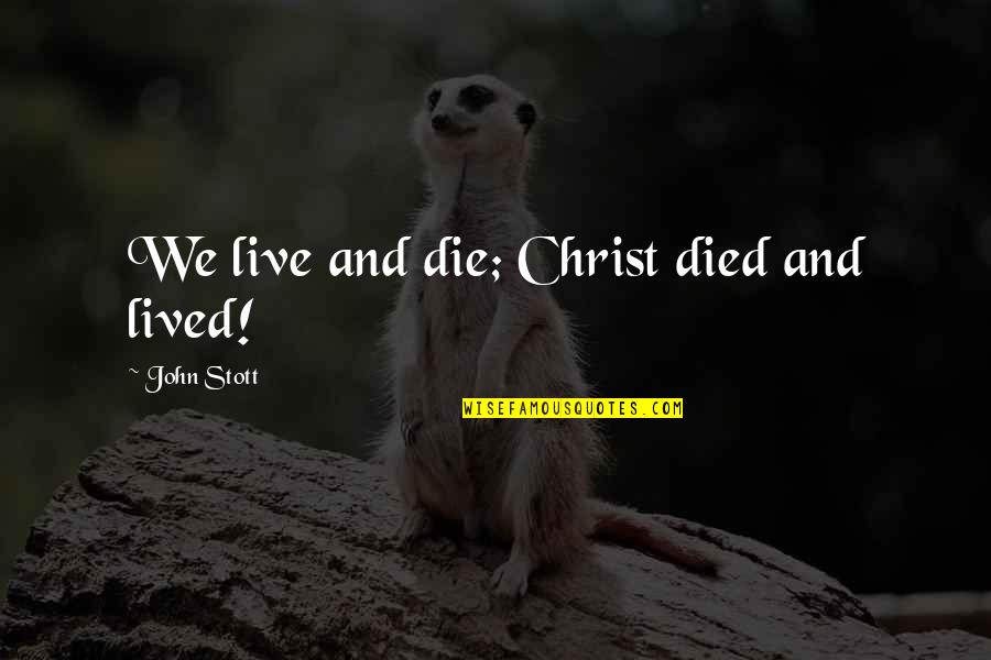 Anjalika Chords Quotes By John Stott: We live and die; Christ died and lived!