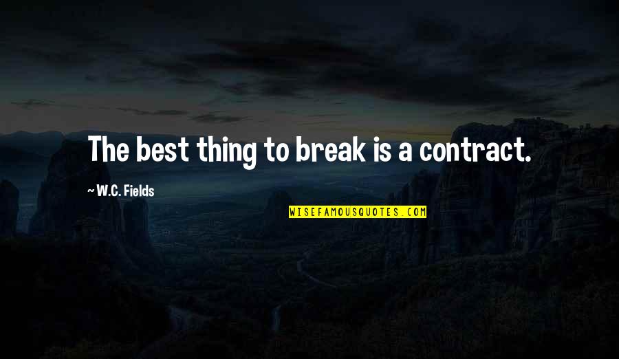 Anjalika Chords Quotes By W.C. Fields: The best thing to break is a contract.