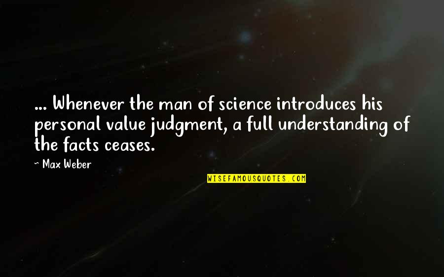 Anjan Dutta Quotes By Max Weber: ... Whenever the man of science introduces his