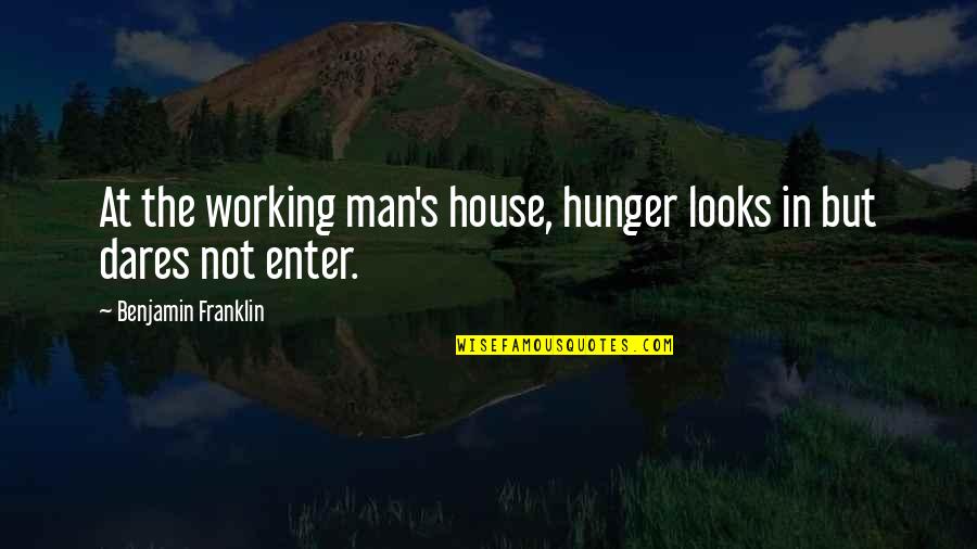 Anjan Quotes By Benjamin Franklin: At the working man's house, hunger looks in