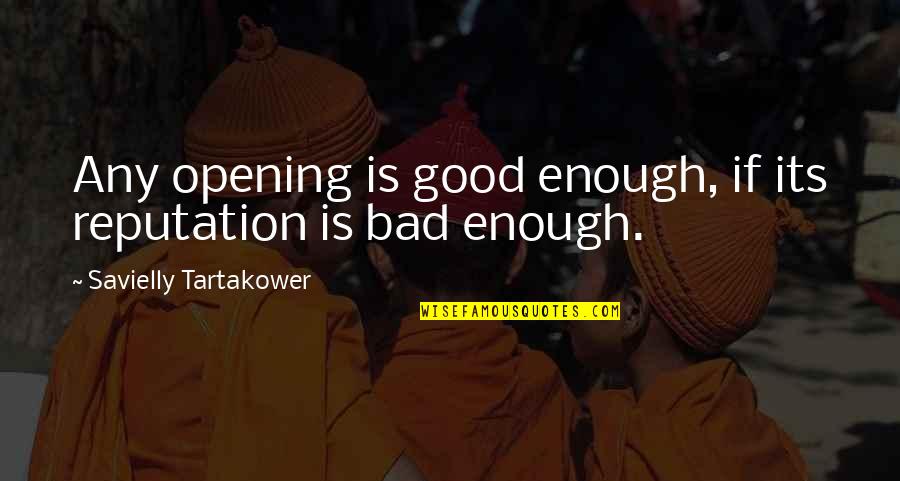 Anjanette Quotes By Savielly Tartakower: Any opening is good enough, if its reputation Anjanette Quotes By Savielly Tartakower: Any opening is good enough, if its reputation