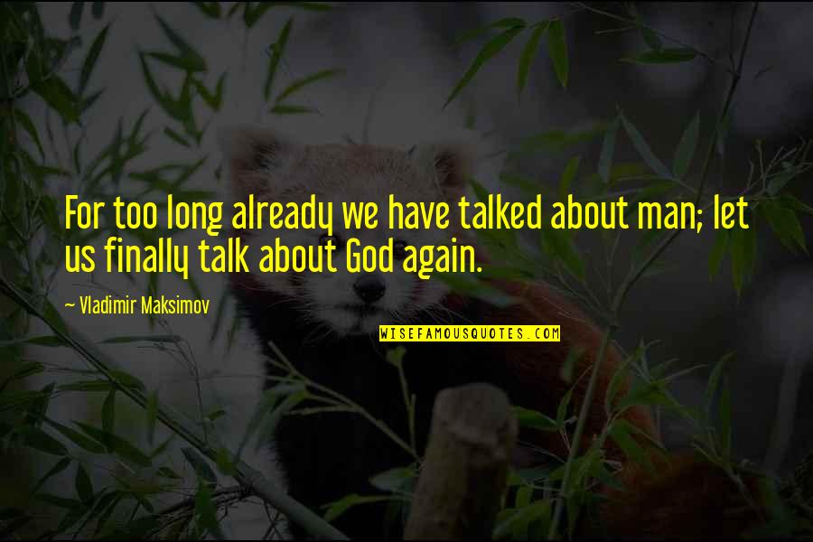 Anjanette Quotes By Vladimir Maksimov: For too long already we have talked about Anjanette Quotes By Vladimir Maksimov: For too long already we have talked about
