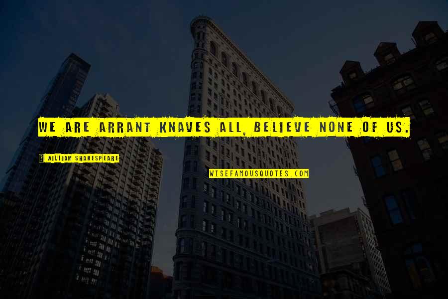 Anjanette Quotes By William Shakespeare: We are arrant knaves all, believe none of Anjanette Quotes By William Shakespeare: We are arrant knaves all, believe none of