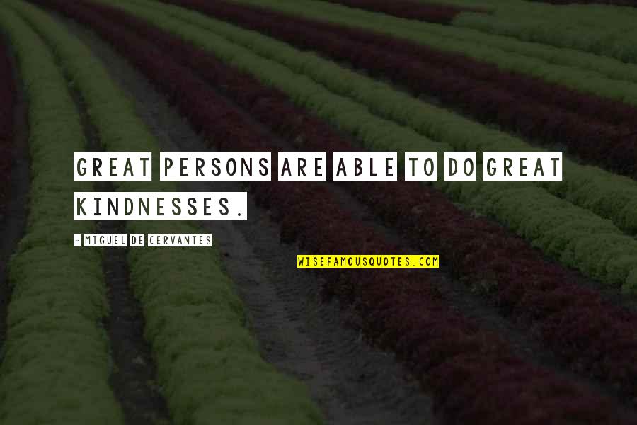 Anjaneyulu Comedy Quotes By Miguel De Cervantes: Great persons are able to do great kindnesses.