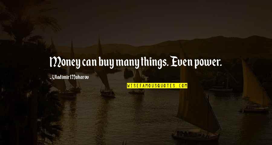 Anjaneyulu Comedy Quotes By Vladimir Makarov: Money can buy many things. Even power.