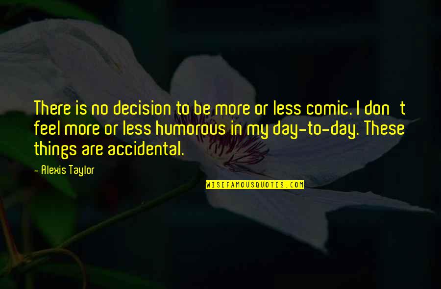 Anjaneyulu Movie Quotes By Alexis Taylor: There is no decision to be more or Anjaneyulu Movie Quotes By Alexis Taylor: There is no decision to be more or