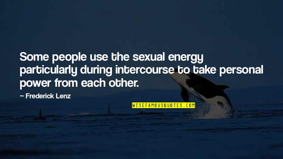 Anjani Joshi Quotes By Frederick Lenz: Some people use the sexual energy particularly during