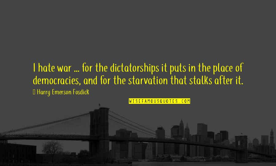 Anjaniputra Quotes By Harry Emerson Fosdick: I hate war ... for the dictatorships it