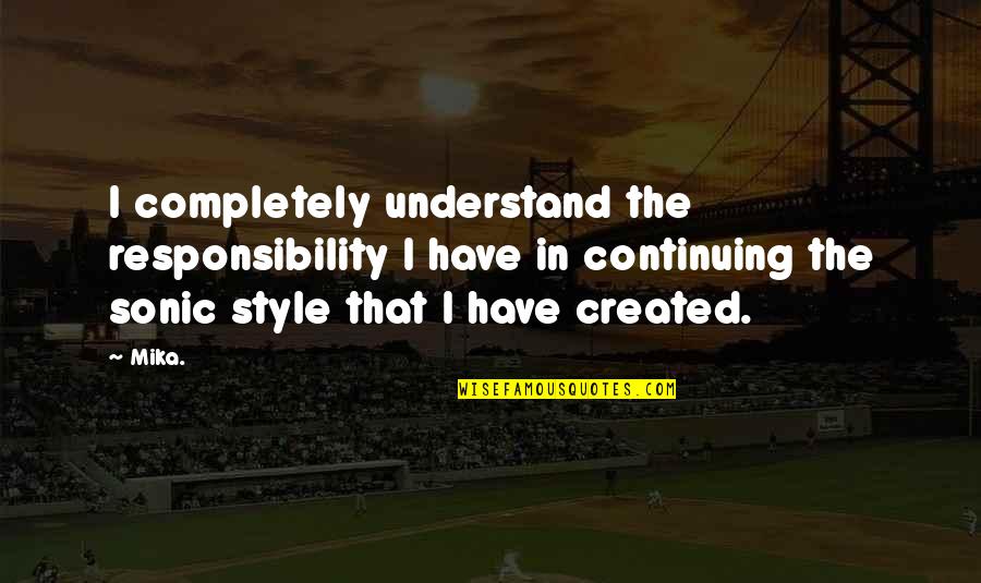Anjans Milpitas Quotes By Mika.: I completely understand the responsibility I have in Anjans Milpitas Quotes By Mika.: I completely understand the responsibility I have in