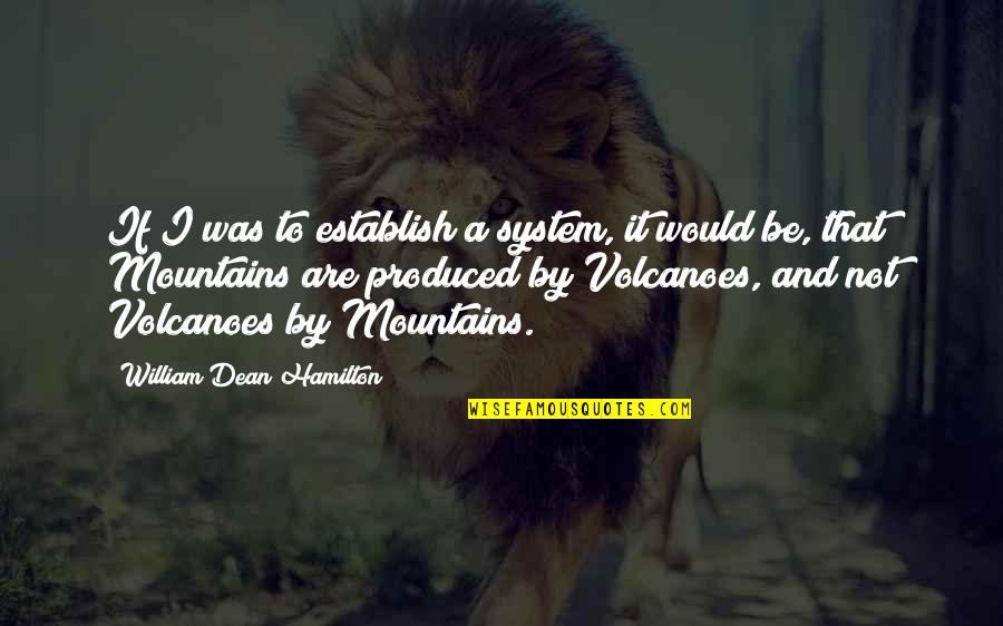 Anjans Morgan Quotes By William Dean Hamilton: If I was to establish a system, it Anjans Morgan Quotes By William Dean Hamilton: If I was to establish a system, it