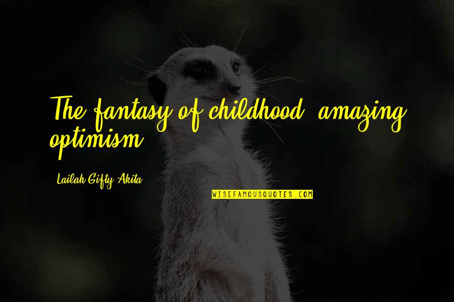 Anjans Pet Quotes By Lailah Gifty Akita: The fantasy of childhood, amazing optimism .