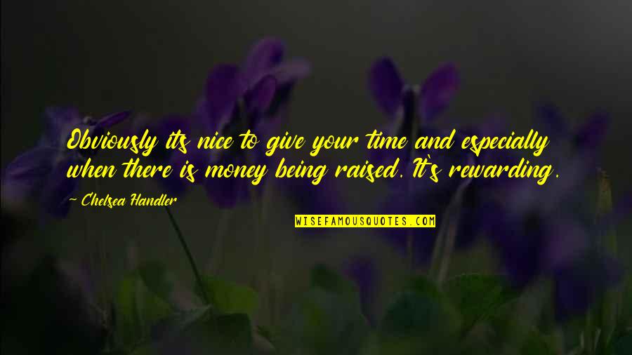 Anjas Dreams Quotes By Chelsea Handler: Obviously its nice to give your time and Anjas Dreams Quotes By Chelsea Handler: Obviously its nice to give your time and