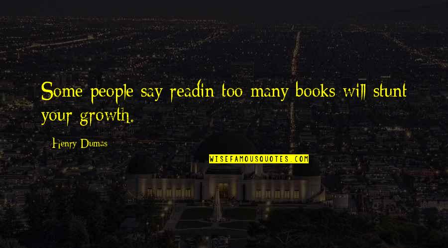 Anjas Dreams Quotes By Henry Dumas: Some people say readin too many books will