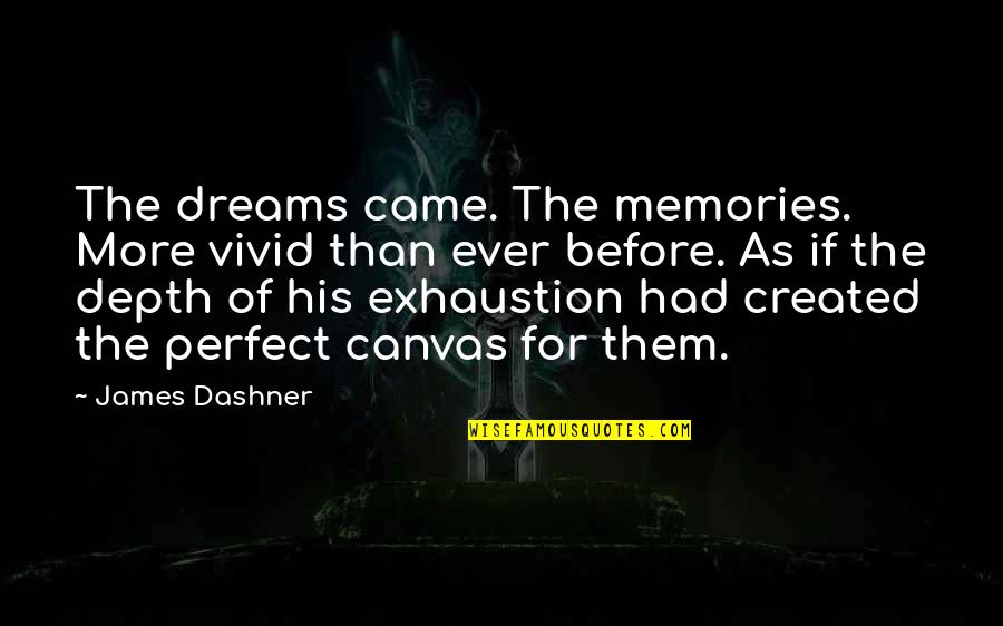Anjas Dreams Quotes By James Dashner: The dreams came. The memories. More vivid than Anjas Dreams Quotes By James Dashner: The dreams came. The memories. More vivid than