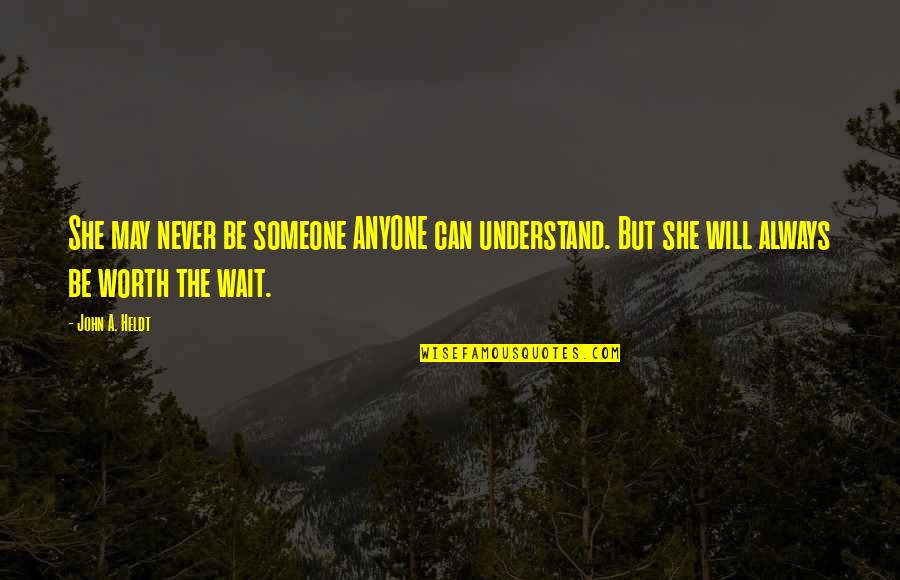 Anjas Dreams Quotes By John A. Heldt: She may never be someone ANYONE can understand. Anjas Dreams Quotes By John A. Heldt: She may never be someone ANYONE can understand.