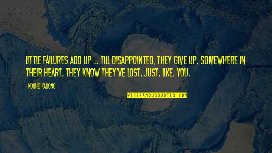 Anjeanette Ferrier Quotes By Kouhei Kadono: Little failures add up ... till disappointed, they