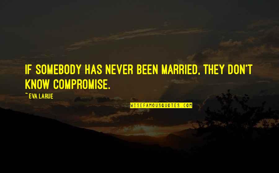 Anjeanette My 600 Quotes By Eva LaRue: If somebody has never been married, they don't