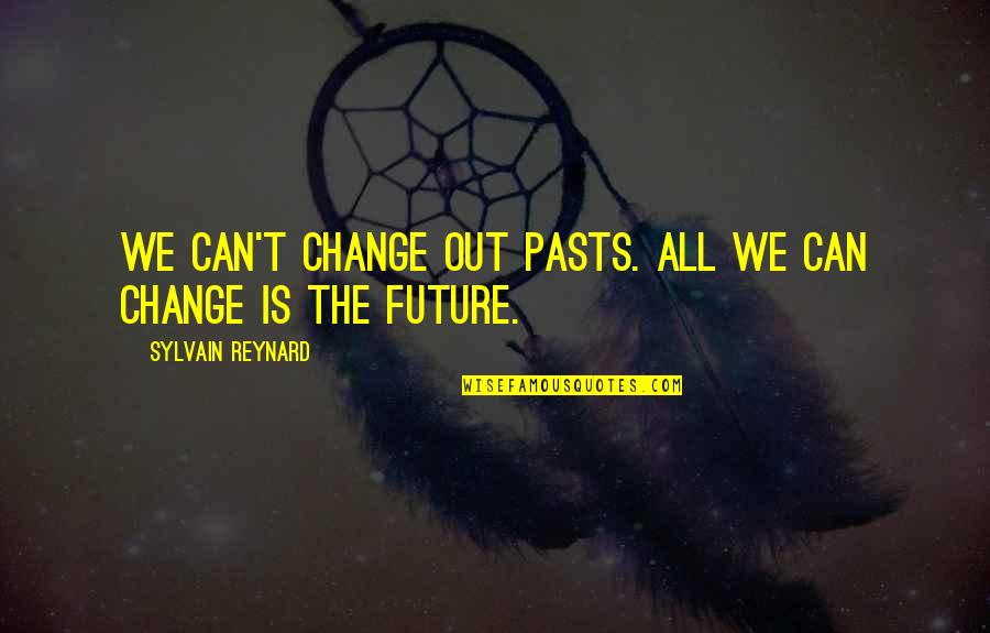 Anjelah Johnson Funny Quotes By Sylvain Reynard: We can't change out pasts. All we can