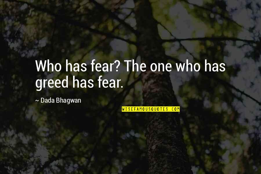 Anjelah Quotes By Dada Bhagwan: Who has fear? The one who has greed