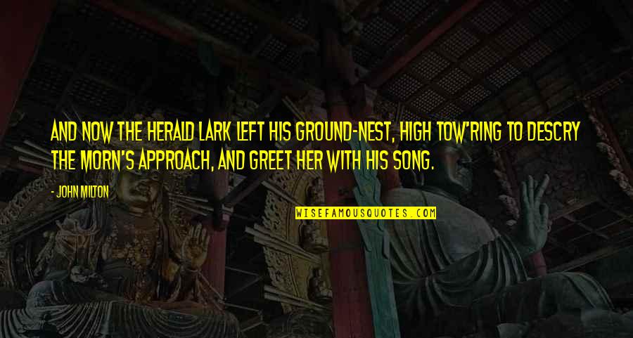 Anjelah Quotes By John Milton: And now the herald lark Left his ground-nest,