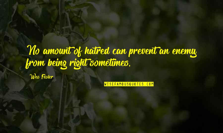 Anjem Dz Quotes By Wes Fesler: No amount of hatred can prevent an enemy