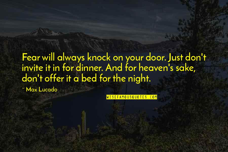 Anji Reddy Quotes By Max Lucado: Fear will always knock on your door. Just