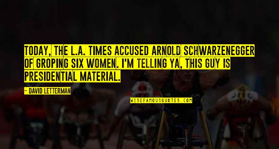 Anjin Quotes By David Letterman: Today, the L.A. Times accused Arnold Schwarzenegger of