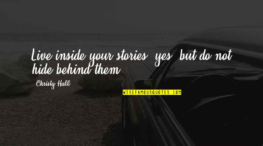 Anjinha De Feltro Quotes By Christy Hall: Live inside your stories, yes, but do not Anjinha De Feltro Quotes By Christy Hall: Live inside your stories, yes, but do not