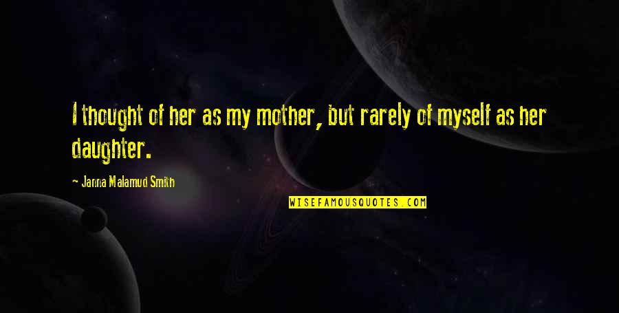 Anjinha De Feltro Quotes By Janna Malamud Smith: I thought of her as my mother, but Anjinha De Feltro Quotes By Janna Malamud Smith: I thought of her as my mother, but