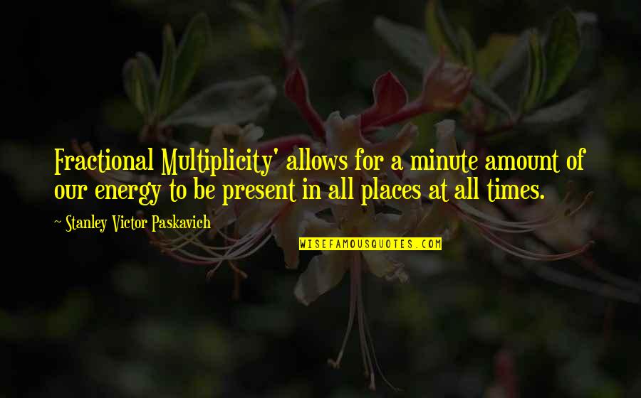 Anjinha De Feltro Quotes By Stanley Victor Paskavich: Fractional Multiplicity' allows for a minute amount of Anjinha De Feltro Quotes By Stanley Victor Paskavich: Fractional Multiplicity' allows for a minute amount of