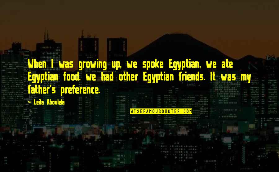 Anjoy Quotes By Leila Aboulela: When I was growing up, we spoke Egyptian,
