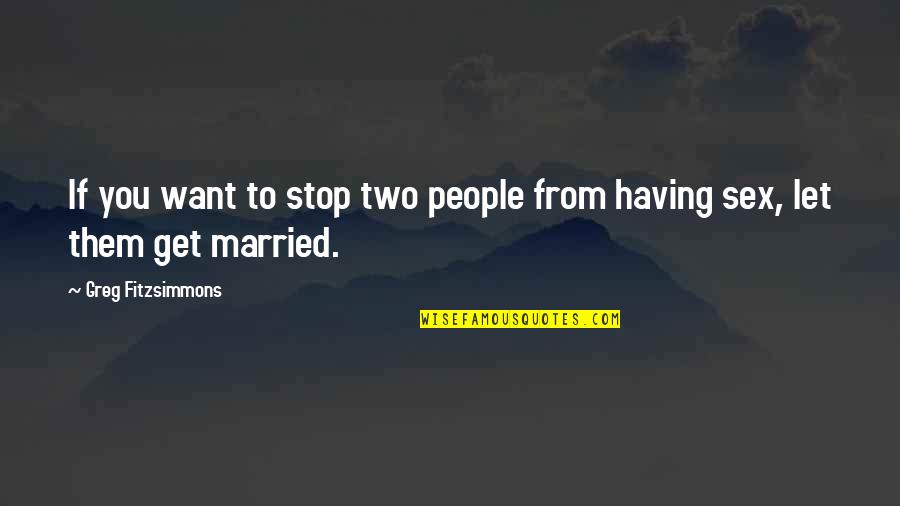 Anjulans Quotes By Greg Fitzsimmons: If you want to stop two people from Anjulans Quotes By Greg Fitzsimmons: If you want to stop two people from