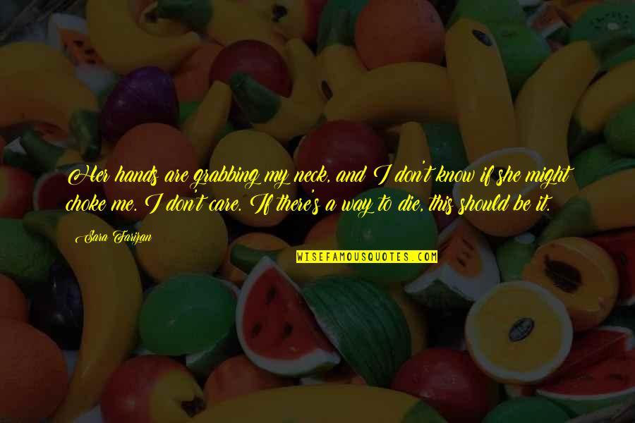 Anjulans Quotes By Sara Farizan: Her hands are grabbing my neck, and I Anjulans Quotes By Sara Farizan: Her hands are grabbing my neck, and I