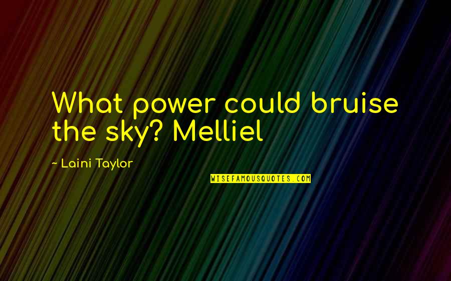Anjuli Basu Quotes By Laini Taylor: What power could bruise the sky? Melliel