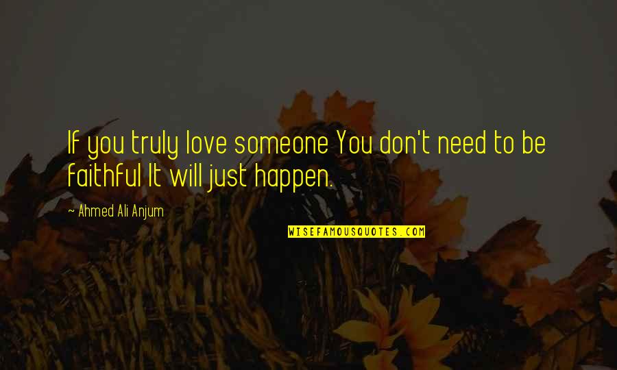 Anjum Quotes By Ahmed Ali Anjum: If you truly love someone You don't need