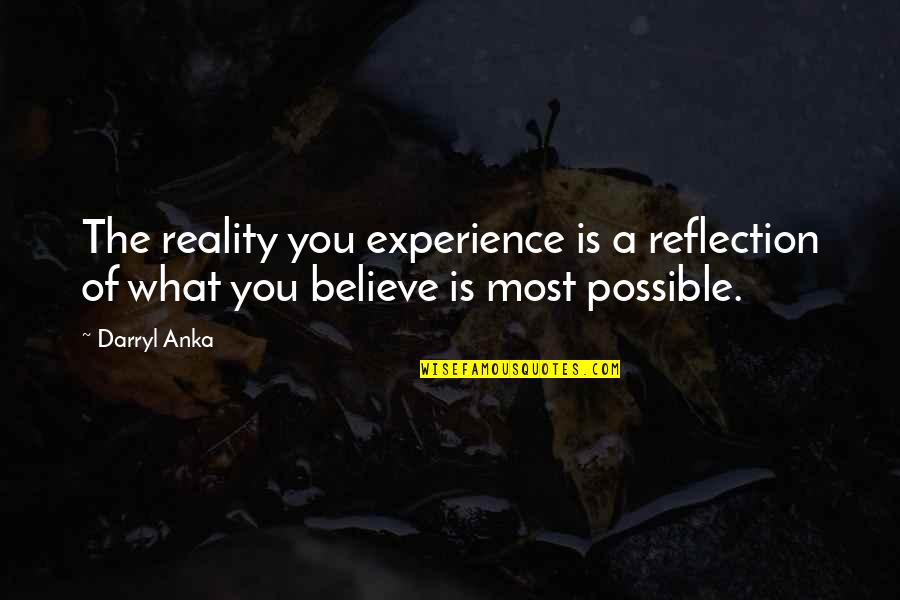 Anka Quotes By Darryl Anka: The reality you experience is a reflection of