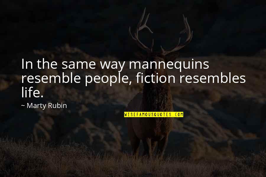 Ankarada Satilik Quotes By Marty Rubin: In the same way mannequins resemble people, fiction