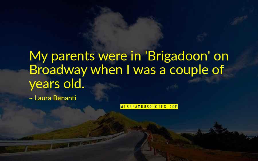 Ankaradan Adanaya Quotes By Laura Benanti: My parents were in 'Brigadoon' on Broadway when