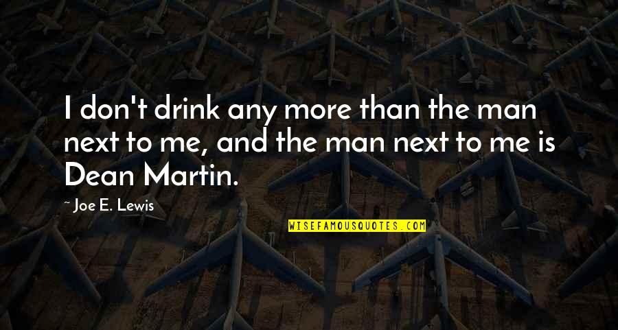 Ankaradan Mardine Quotes By Joe E. Lewis: I don't drink any more than the man