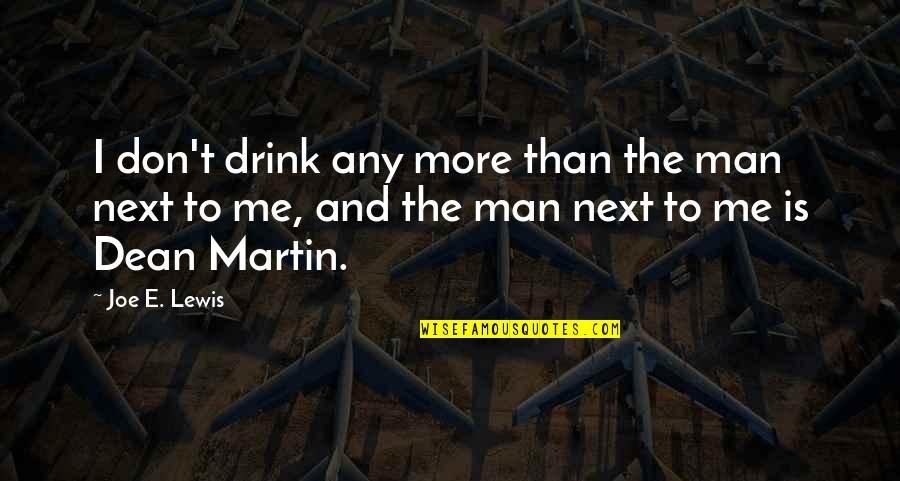 Ankaradan Mardine Quotes By Joe E. Lewis: I don't drink any more than the man Ankaradan Mardine Quotes By Joe E. Lewis: I don't drink any more than the man