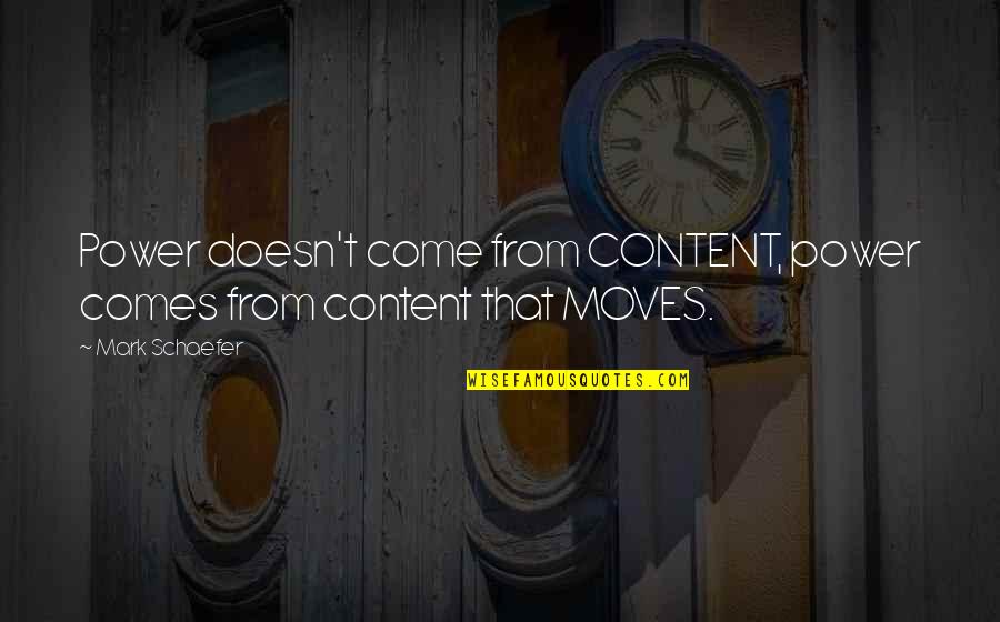 Ankari Floruss Quotes By Mark Schaefer: Power doesn't come from CONTENT, power comes from