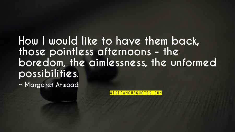 Ankarlo Internet Quotes By Margaret Atwood: How I would like to have them back,